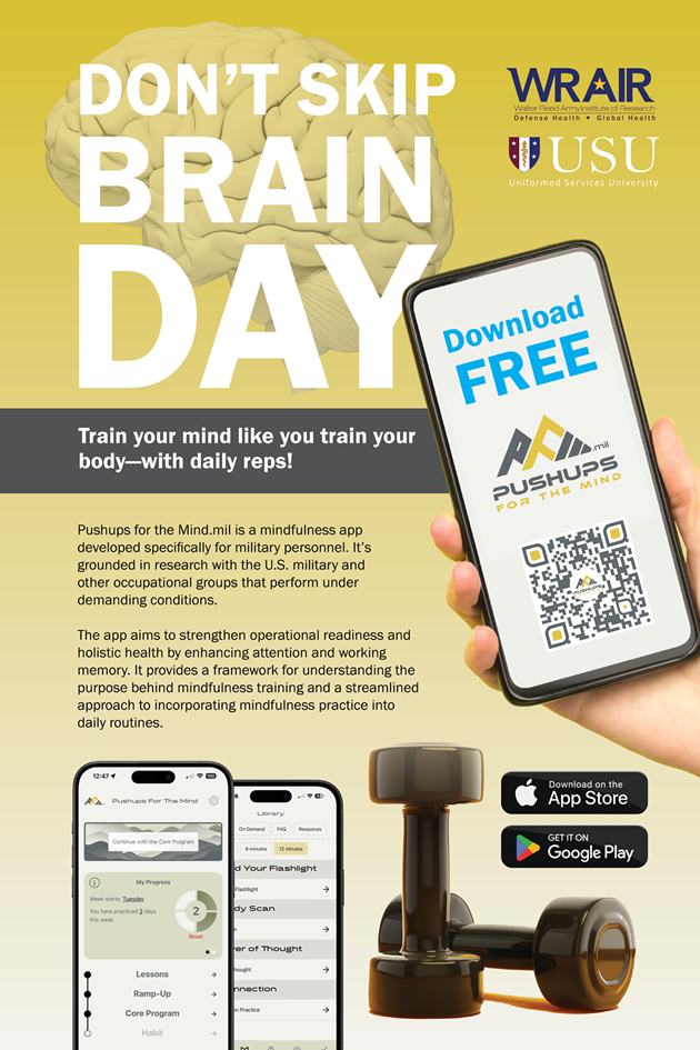 In May 2025, the Walter Reed Army Institute of Research launched the “Push Ups for the Mind” application, which guides app users on a path to improve their attention and performance. The app’s development was funded by the Center for Traumatic Stress at the Uniformed Services University and the Henry Jackson Foundation. The initiative was co-led by Dr. Amy Adler, a senior scientist at WRAIR, and Col. Vincent Capaldi, program director of the combined internal medicine and psychiatry residence at the Uniformed Services University. The app was created by Dr. Amishi Jha, a neuroscientist and expert in mindfulness.